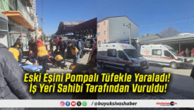 Eski Eşini Pompalı Tüfekle Yaraladı! İş Yeri Sahibi Tarafından Vuruldu!
