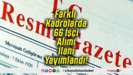 Farklı Kadrolarda 66 İşçi Alımı İlanı Yayımlandı!