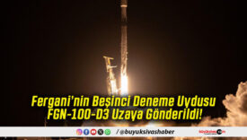 Fergani’nin Beşinci Deneme Uydusu FGN-100-D3 Uzaya Gönderildi!