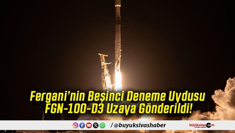 Fergani’nin Beşinci Deneme Uydusu FGN-100-D3 Uzaya Gönderildi!