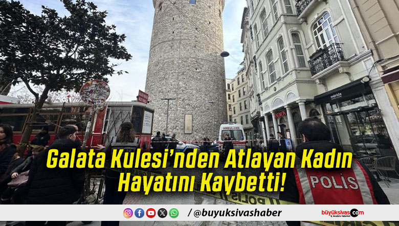 Galata Kulesi’nden Atlayan Kadın Hayatını Kaybetti!