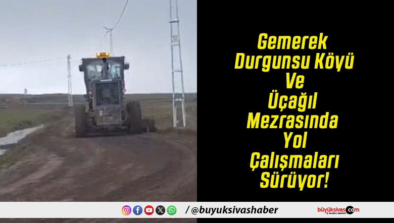 Gemerek Durgunsu Köyü Ve Üçağıl Mezrasında Yol Çalışmaları Sürüyor!