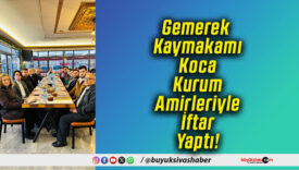 Gemerek Kaymakamı Koca Kurum Amirleriyle İftar Yaptı!