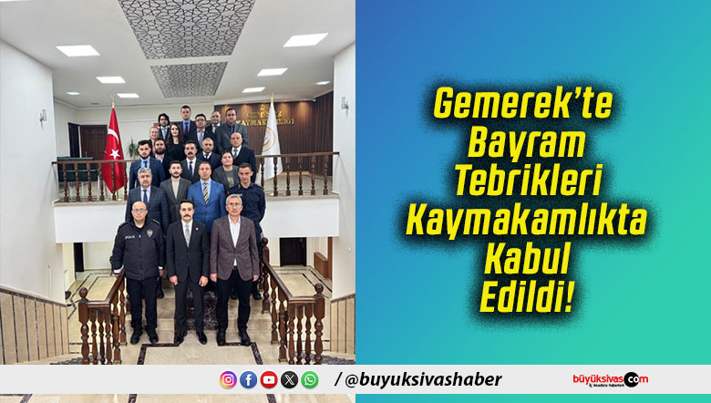 Gemerek’te Bayram Tebrikleri Kaymakamlıkta Kabul Edildi!