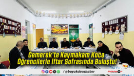 Gemerek’te Kaymakam Koca Öğrencilerle İftar Sofrasında Buluştu!