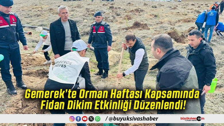 Gemerek’te Orman Haftası Kapsamında Fidan Dikim Etkinliği Düzenlendi!