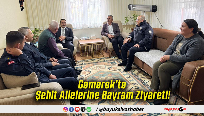 Gemerek’te Şehit Ailelerine Bayram Ziyareti!