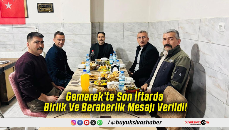 Gemerek’te Son İftarda Birlik Ve Beraberlik Mesajı Verildi!