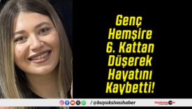 Genç Hemşire 6. Kattan Düşerek Hayatını Kaybetti!
