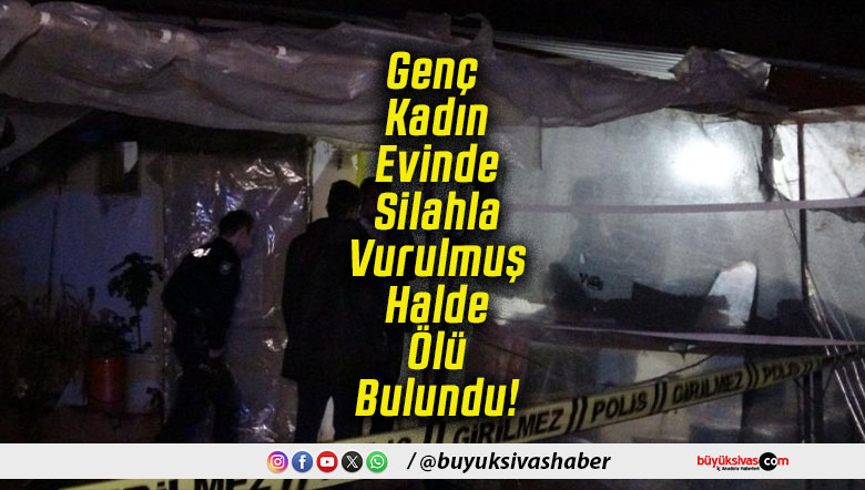 Genç Kadın Evinde Silahla Vurulmuş Halde Ölü Bulundu!
