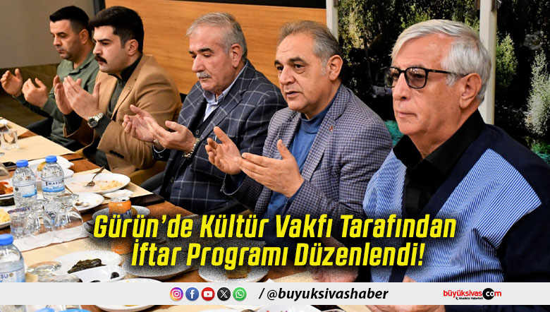 Gürün’de Kültür Vakfı Tarafından İftar Programı Düzenlendi!
