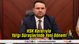 HSK Kararıyla Yargı Süreçlerinde Yeni Dönem!