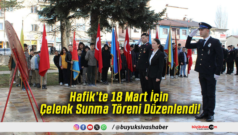 Hafik’te 18 Mart İçin Çelenk Sunma Töreni Düzenlendi!