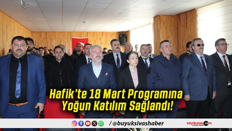 Hafik’te 18 Mart Programına Yoğun Katılım Sağlandı!