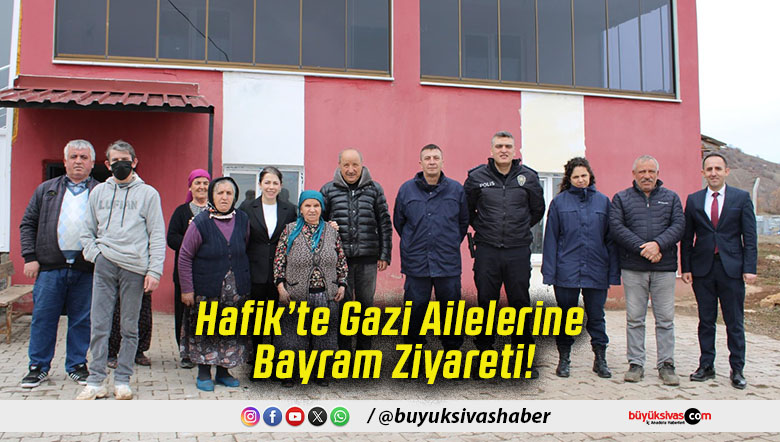 Hafik’te Gazi Ailelerine Bayram Ziyareti!