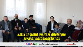 Hafik’te Şehit ve Gazi Ailelerine Ziyaret Gerçekleştirildi!