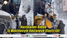 Hastalanan Bebek İş Makinesiyle Hastaneye Ulaştırıldı!