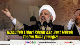 Hizbullah Lideri Kasım’dan Sert Mesaj! Teslim Olmayacağız!