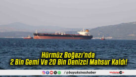 Hürmüz Boğazı’nda 2 Bin Gemi Ve 20 Bin Denizci Mahsur Kaldı!