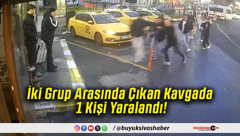 İki Grup Arasında Çıkan Kavgada 1 Kişi Yaralandı!