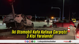 İki Otomobil Kafa Kafaya Çarpıştı! 3 Kişi Yaralandı!