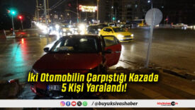 İki Otomobilin Çarpıştığı Kazada 5 Kişi Yaralandı!