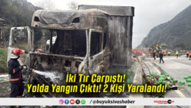 İki Tır Çarpıştı! Yolda Yangın Çıktı! 2 Kişi Yaralandı!