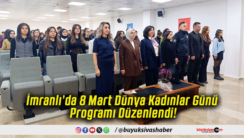 İmranlı’da 8 Mart Dünya Kadınlar Günü Programı Düzenlendi!