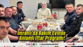 İmranlı’da Bakım Evinde Anlamlı İftar Programı!