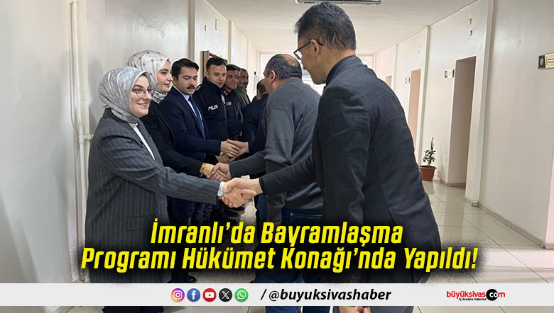 İmranlı’da Bayramlaşma Programı Hükümet Konağı’nda Yapıldı!