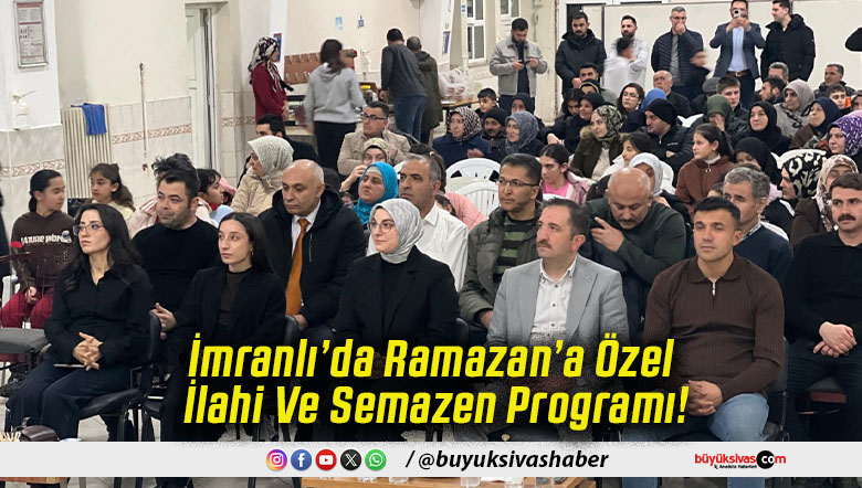 İmranlı’da Ramazan’a Özel İlahi Ve Semazen Programı!