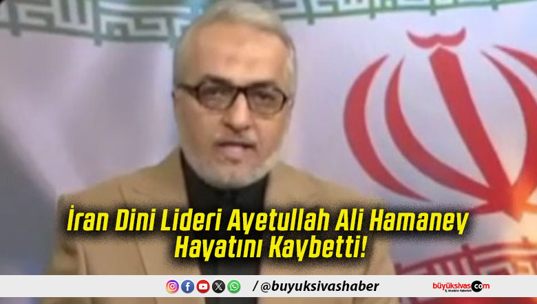 İran Dini Lideri Ayetullah Ali Hamaney Hayatını Kaybetti!