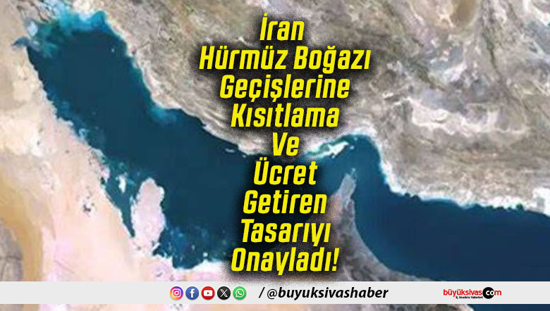 İran Hürmüz Boğazı Geçişlerine Kısıtlama Ve Ücret Getiren Tasarıyı Onayladı!