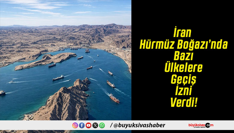 İran Hürmüz Boğazı’nda Bazı Ülkelere Geçiş İzni Verdi!