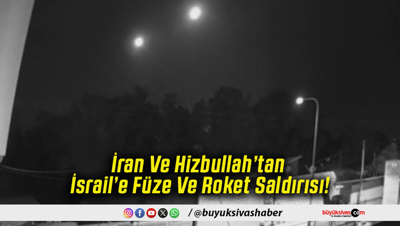 İran Ve Hizbullah’tan İsrail’e Füze Ve Roket Saldırısı!