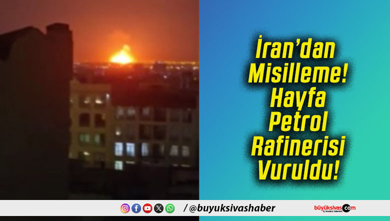İran’dan Misilleme! Hayfa Petrol Rafinerisi Vuruldu!