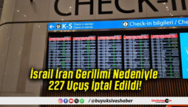 İsrail İran Gerilimi Nedeniyle 227 Uçuş İptal Edildi!