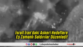 İsrail İran’daki Askeri Hedeflere Eş Zamanlı Saldırılar Düzenledi!