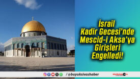 İsrail Kadir Gecesi’nde Mescid-i Aksa’ya Girişleri Engelledi!