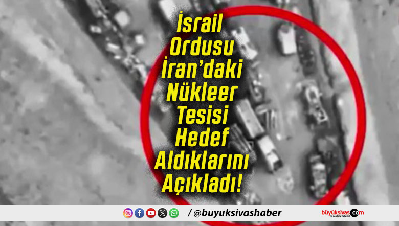 İsrail Ordusu İran’daki Nükleer Tesisi Hedef Aldıklarını Açıkladı!