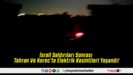 İsrail Saldırıları Sonrası Tahran Ve Kerec’te Elektrik Kesintileri Yaşandı!