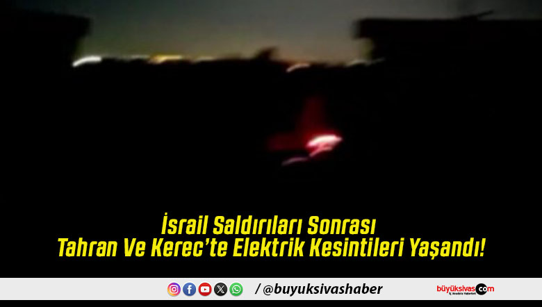 İsrail Saldırıları Sonrası Tahran Ve Kerec’te Elektrik Kesintileri Yaşandı!