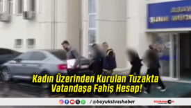 Kadın Üzerinden Kurulan Tuzakta Vatandaşa Fahiş Hesap!