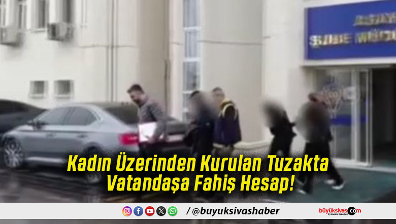Kadın Üzerinden Kurulan Tuzakta Vatandaşa Fahiş Hesap!