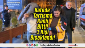 Kafede Tartışma Kanlı Bitti! 1 Kişi Bıçaklandı!