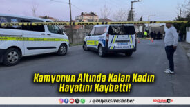 Kamyonun Altında Kalan Kadın Hayatını Kaybetti!