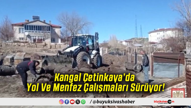 Kangal Çetinkaya’da Yol Ve Menfez Çalışmaları Sürüyor!
