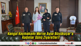 Kangal Kaymakamı Merve Ayşe Büyükuçar’a Kadınlar Günü Ziyaretleri!