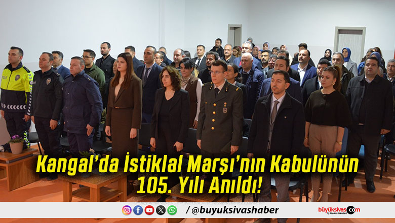 Kangal’da İstiklal Marşı’nın Kabulünün 105. Yılı Anıldı!