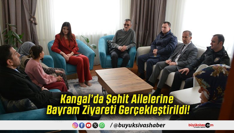 Kangal’da Şehit Ailelerine Bayram Ziyareti Gerçekleştirildi!